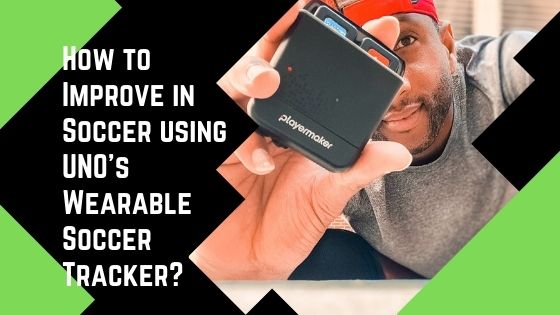 How to Improve in Soccer using UNO's Wearable Soccer Tracker?